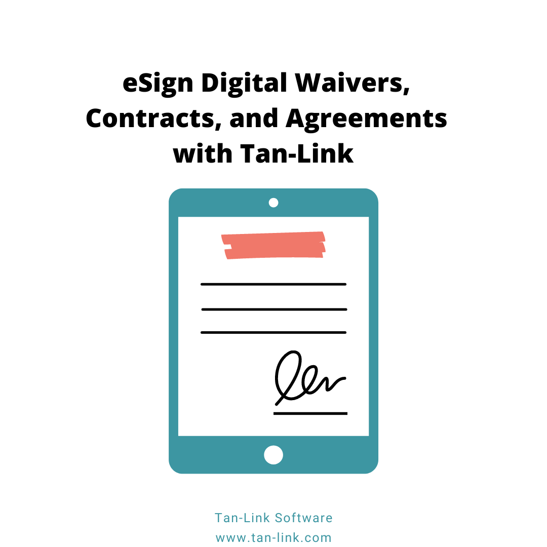 eSign Digital Waivers, Contracts, and Agreements with Tan-Link Software