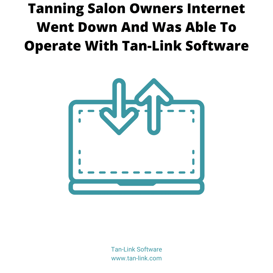 Tanning Salon Internet Down And Was Able To Operate With Tan-Link Software